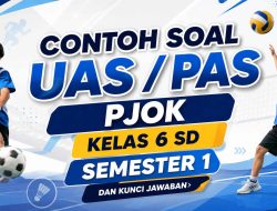 Contoh Soal PAS/PAT PJOK Kelas 6 Semester 1