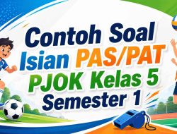 Contoh Soal Isian PAS/PAT PJOK Kelas 5 Semester 1