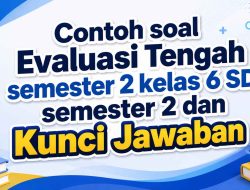 Contoh soal Evaluasi Tengah semester 2 kelas 6 SD semester 2 dan Kunci Jawaban
