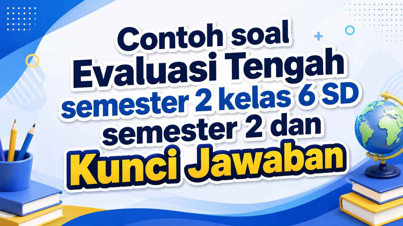 Contoh soal Evaluasi Tengah semester 2 kelas 6 SD semester 2 dan Kunci Jawaban