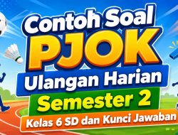 Contoh Soal PJOK Ulangan Harian semester 2 kelas 6 SD dan Kunci Jawaban
