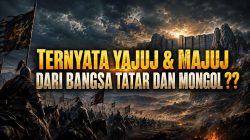 Benarkah Yajuj dan Majuj Berasal dari Bangsa Tatar dan Mongol?