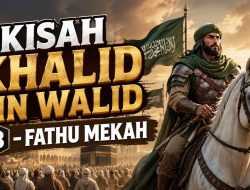 Kisah Khalid bin Walid 3 – Fathu Mekah
