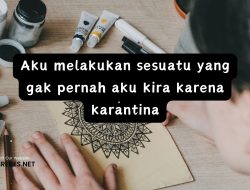 Aku melakukan sesuatu yang gak pernah aku kira karena karantina