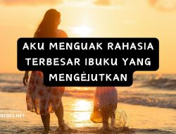 AKU MENGUAK RAHASIA TERBESAR IBUKU YANG MENGEJUTKAN