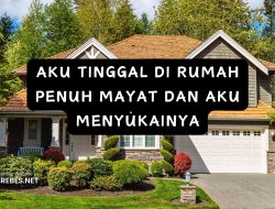 AKU TINGGAL DI RUMAH PENUH MAYAT DAN AKU MENYUKAINYA