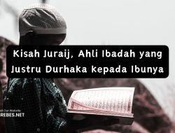 Kisah Juraij, Ahli Ibadah yang Justru Durhaka kepada Ibunya
