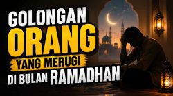 Golongan Orang Yang Merugi Di Bulan Ramadhan 9 Golongan Orang Yang Merugi Di Bulan Ramadhan