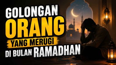 Golongan Orang Yang Merugi Di Bulan Ramadhan 16 Golongan Orang Yang Merugi Di Bulan Ramadhan