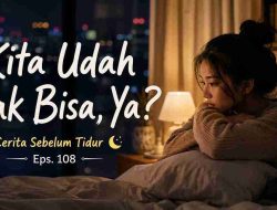 Kita Udah Gak Bisa, Ya? – Cerita Sebelum Tidur Eps. 108