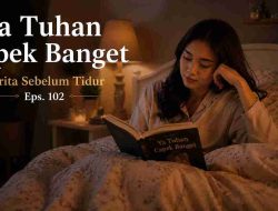 Ya Tuhan Capek Banget – Cerita Sebelum Tidur Eps. 102
