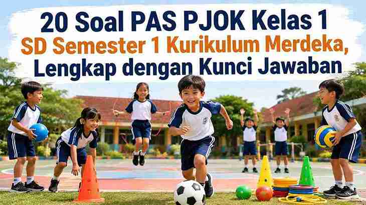 20 Soal PAS PJOK Kelas 1 SD Semester 1 Kurikulum Merdeka, Lengkap dengan Kunci Jawaban