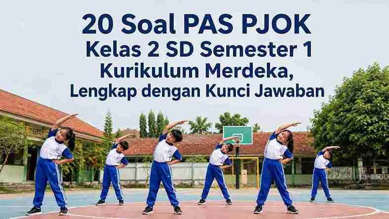 20 Soal PAS PJOK Kelas 2 SD Semester 1 Kurikulum Merdeka, Lengkap dengan Kunci Jawaban