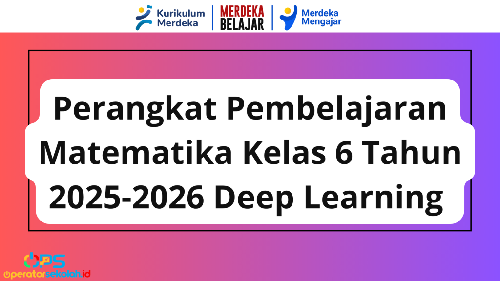 Perangkat Pembelajaran Matematika Kelas 6 Tahun 2025-2026 Deep Learning