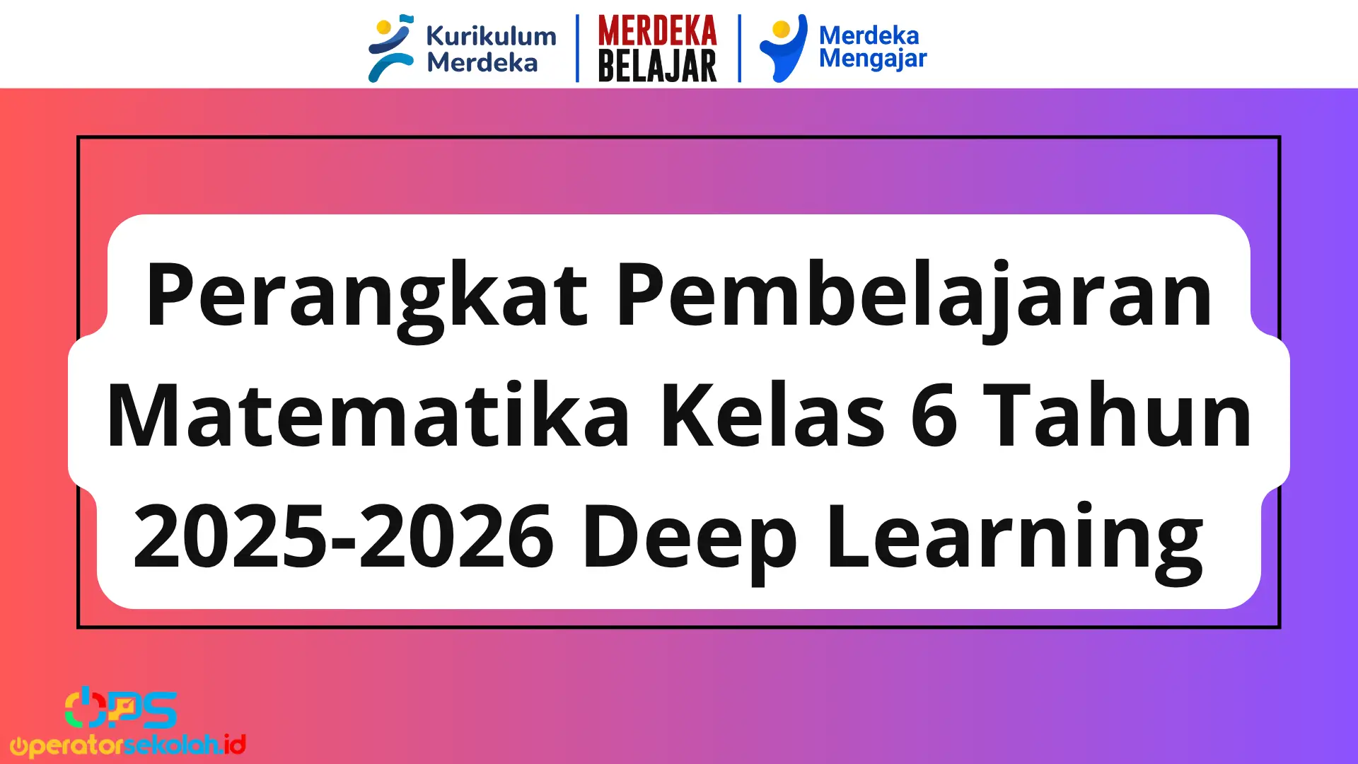Perangkat Pembelajaran Matematika Kelas 6 Tahun 2025-2026 Deep Learning