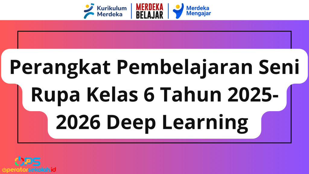 Perangkat Pembelajaran Seni Rupa Kelas 6 Tahun 2025-2026 Deep Learning