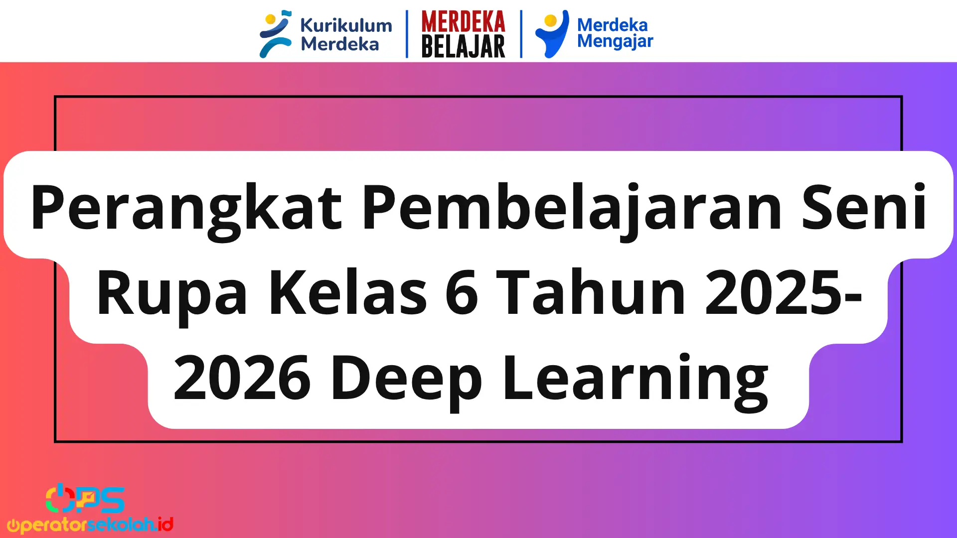 Perangkat Pembelajaran Seni Rupa Kelas 6 Tahun 2025-2026 Deep Learning