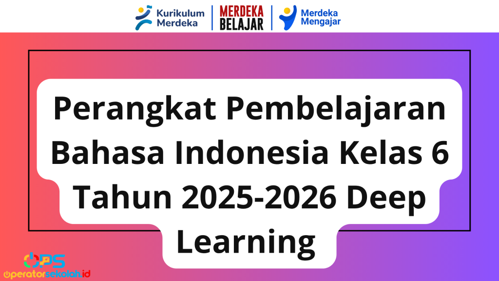 Perangkat Pembelajaran Bahasa Indonesia Kelas 6 Tahun 2025-2026 Deep Learning