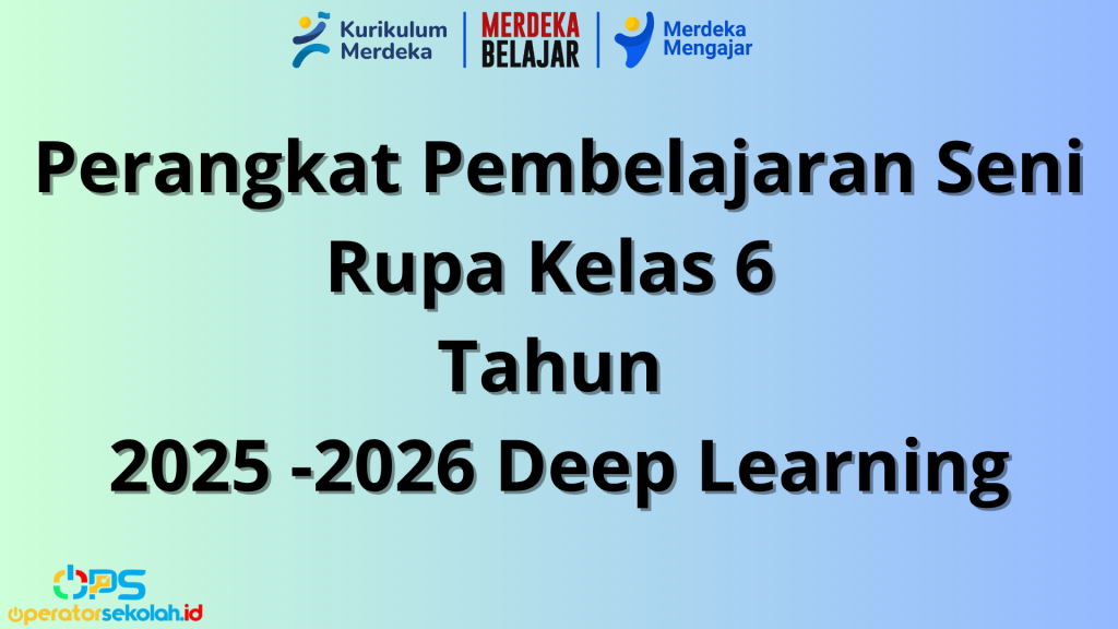 Perangkat Pembelajaran Seni Rupa Kelas 6 Tahun 2025-2026 Deep Learning
