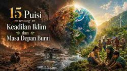 15 Puisi tentang Keadilan Iklim dan Masa Depan Bumi