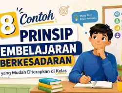 8 Contoh Prinsip Pembelajaran Berkesadaran yang Mudah Diterapkan di Kelas