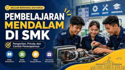 7 Cara Menerapkan Pembelajaran Mendalam di SMK agar Lebih Bermakna