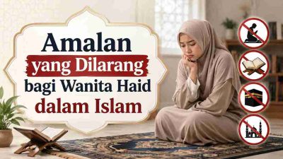 Amalan yang Dilarang bagi Wanita Haid dalam Islam