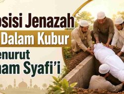 Posisi Jenazah di Dalam Kubur Menurut Imam Syafi’i