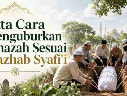 Tata Cara Menguburkan Jenazah Sesuai Mazhab Syafi’i