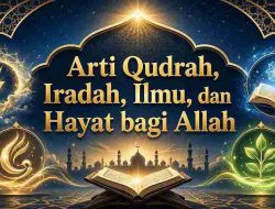 Arti Qudrah, Iradah, Ilmu, dan Hayat bagi Allah