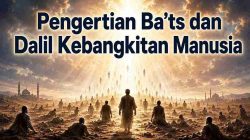 Pengertian Ba’ts dan Dalil Kebangkitan Manusia