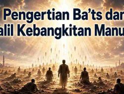 Pengertian Ba’ts dan Dalil Kebangkitan Manusia