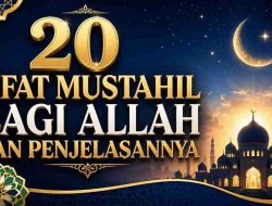 20 Sifat Mustahil bagi Allah dan Penjelasannya