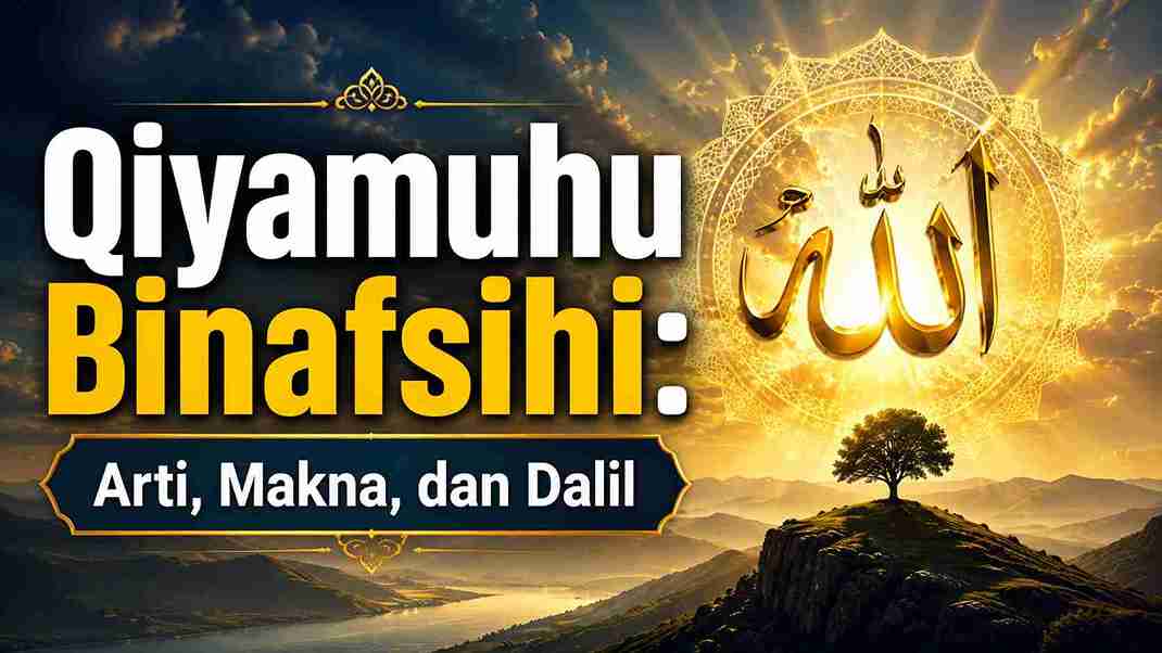 Qiyamuhu Binafsihi: Arti, Makna, dan Dalil