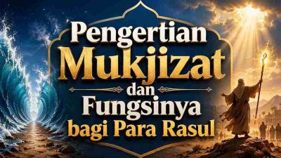 Pengertian Mukjizat dan Fungsinya bagi Para Rasul