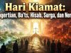 Hari Kiamat: Pengertian, Ba’ts, Hisab, Surga, dan Neraka