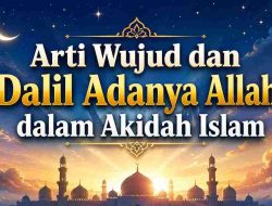 Arti Wujud dan Dalil Adanya Allah dalam Akidah Islam