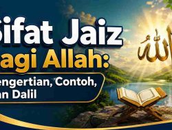 Sifat Jaiz bagi Allah: Pengertian, Contoh, dan Dalil