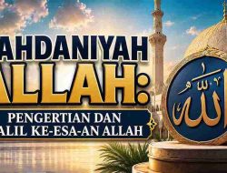 Wahdaniyah Allah: Pengertian dan Dalil Ke-Esa-an Allah