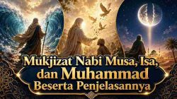 Mukjizat Nabi Musa, Isa, dan Muhammad Beserta Penjelasannya