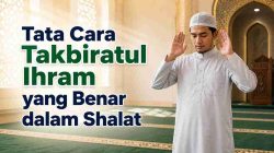 Tata Cara Takbiratul Ihram yang Benar dalam Shalat