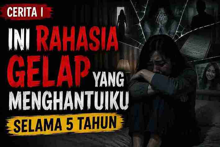CERITA | Ini Rahasia Gelap yang Menghantuiku Selama 5 Tahun