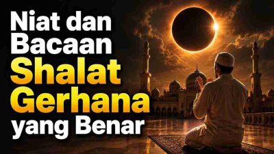 Niat dan Bacaan Shalat Gerhana yang Benar 15 Niat dan Bacaan Shalat Gerhana yang Benar