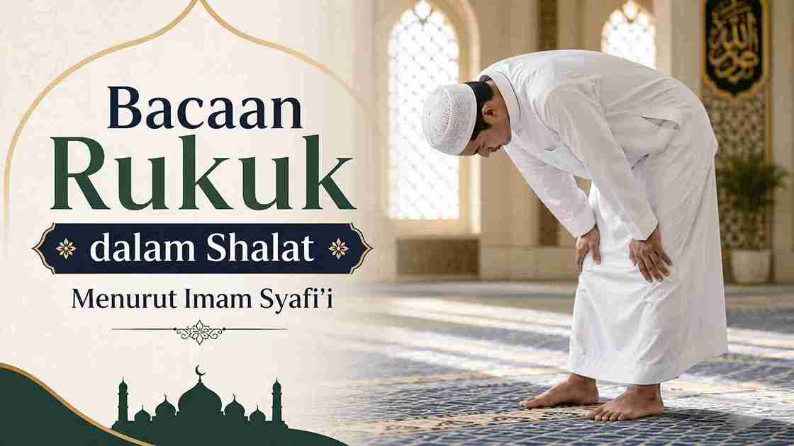 Bacaan Rukuk dalam Shalat Menurut Imam Syafi’i 2 Bacaan Rukuk dalam Shalat Menurut Imam Syafi’i
