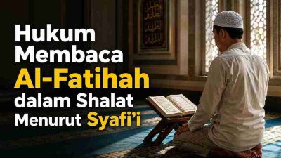 Hukum Membaca Al-Fatihah dalam Shalat Menurut Syafi’i