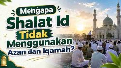 Mengapa Shalat Id Tidak Menggunakan Azan dan Iqamah?