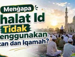 Mengapa Shalat Id Tidak Menggunakan Azan dan Iqamah?