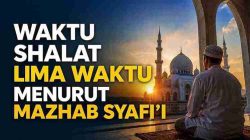 Waktu Shalat Lima Waktu Menurut Mazhab Syafi’i