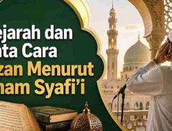 Sejarah dan Tata Cara Azan Menurut Imam Syafi’i