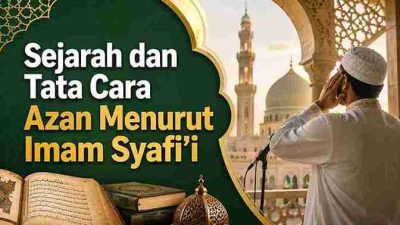 Sejarah dan Tata Cara Azan Menurut Imam Syafi’i